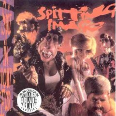 SPITTING IMAGE -SPIT IN YOUR EAR